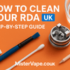 How to Clean Your RDA in the UK – The Ultimate Guide for Better Flavour & Performance - Mister Vape