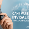 Can I Vape With Invisalign? Full UK Guide 2025 - Mister Vape
