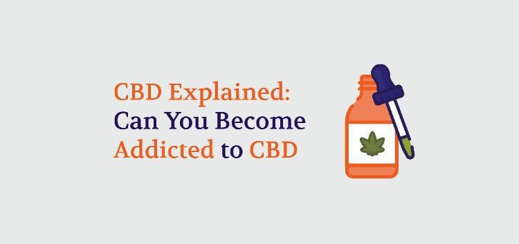 Can You Get Addicted to CBD?