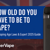 How Old Do You Have to Be to Vape in the UK? Complete 2025 Expert Guide - Mister Vape
